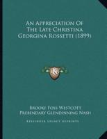 An Appreciation Of The Late Christina Georgina Rossetti (1899)