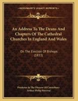 An Address To The Deans And Chapters Of The Cathedral Churches In England And Wales