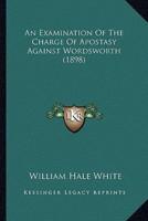 An Examination Of The Charge Of Apostasy Against Wordsworth (1898)
