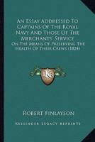 An Essay Addressed To Captains Of The Royal Navy And Those Of The Merchants' Service
