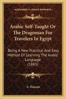 Arabic Self-Taught Or The Dragoman For Travelers In Egypt