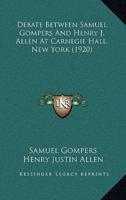 Debate Between Samuel Gompers And Henry J. Allen At Carnegie Hall, New York (1920)