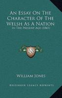 An Essay On The Character Of The Welsh As A Nation