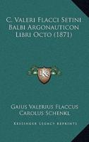 C. Valeri Flacci Setini Balbi Argonauticon Libri Octo (1871)