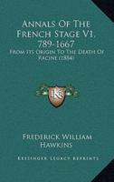 Annals Of The French Stage V1, 789-1667