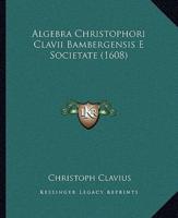 Algebra Christophori Clavii Bambergensis E Societate (1608)