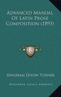Advanced Manual Of Latin Prose Composition (1893)