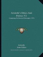 Aristotle's Ethics And Politics V2