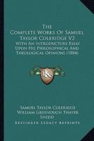 The Complete Works Of Samuel Taylor Coleridge V2