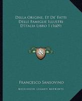 Della Origine, Et De' Fatti Delle Famiglie Illustri D'Italia Libro 1 (1609)
