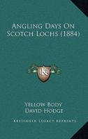 Angling Days On Scotch Lochs (1884)