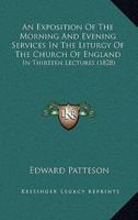 An Exposition Of The Morning And Evening Services In The Liturgy Of The Church Of England
