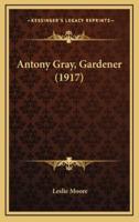 Antony Gray, Gardener (1917)