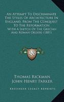 An Attempt To Discriminate The Styles Of Architecture In England, From The Conquest To The Reformation