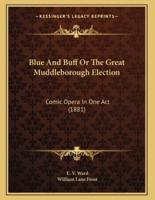 Blue And Buff Or The Great Muddleborough Election