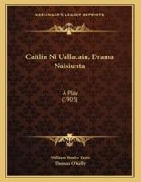 Caitlin Ni Uallacain, Drama Naisiunta