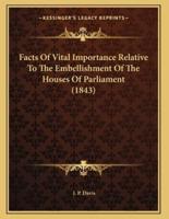 Facts Of Vital Importance Relative To The Embellishment Of The Houses Of Parliament (1843)