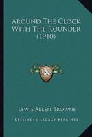 Around The Clock With The Rounder (1910)