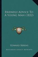 Friendly Advice To A Young Man (1832)