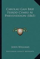 Carolau Gan Brif Feirdd Cymru Ai Phrydyddion (1865)