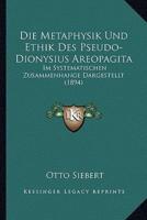 Die Metaphysik Und Ethik Des Pseudo-Dionysius Areopagita