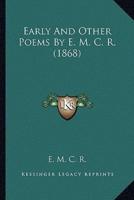 Early And Other Poems By E. M. C. R. (1868)