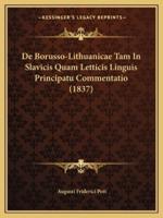 De Borusso-Lithuanicae Tam In Slavicis Quam Letticis Linguis Principatu Commentatio (1837)