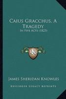 Caius Gracchus, A Tragedy