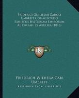 Friderici Guilielmi Caroli Umbreit Commentatio Exhibens Historiam Emirorum Al Omrah Ex Abulfea (1816)