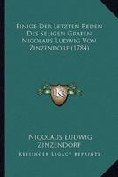 Einige Der Letzten Reden Des Seligen Grafen Nicolaus Ludwig Von Zinzendorf (1784)