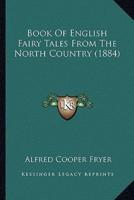 Book Of English Fairy Tales From The North Country (1884)