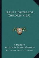 Fresh Flowers For Children (1852)