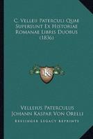 C. Velleii Paterculi Quae Supersunt Ex Historiae Romanae Libris Duobus (1836)