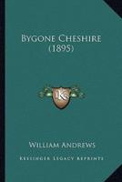 Bygone Cheshire (1895)