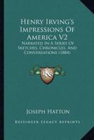 Henry Irving's Impressions Of America V2