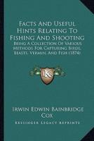 Facts And Useful Hints Relating To Fishing And Shooting