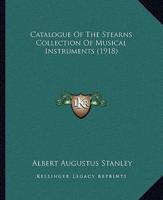 Catalogue Of The Stearns Collection Of Musical Instruments (1918)