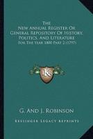 The New Annual Register Or General Repository Of History, Politics, And Literature