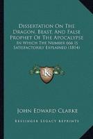 Dissertation On The Dragon, Beast, And False Prophet Of The Apocalypse
