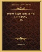 Twenty-Eight Years in Wall Street Part 2 (1887)