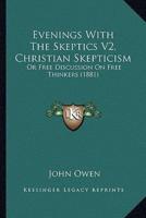 Evenings With the Skeptics V2, Christian Skepticism