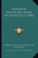 Friedrich Nietzsches Briefe An Peter Gast (1908)