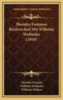 Theodor Fontanes Briefwechsel Mit Wilhelm Wolfsohn (1910)