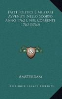 Fatti Politici E Militari Avvenuti Nello Scorso Anno 1762 E Nel Corrente 1763 (1763)