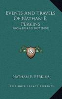 Events And Travels Of Nathan E. Perkins