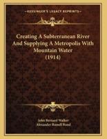 Creating A Subterranean River And Supplying A Metropolis With Mountain Water (1914)