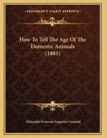 How To Tell The Age Of The Domestic Animals (1885)