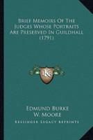 Brief Memoirs Of The Judges Whose Portraits Are Preserved In Guildhall (1791)