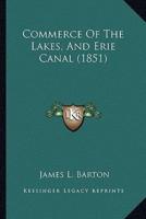 Commerce Of The Lakes, And Erie Canal (1851)