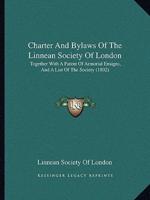 Charter And Bylaws Of The Linnean Society Of London